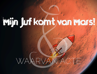 Afscheidsmusical Mijn juf komt van Mars! - Waarvan Acte